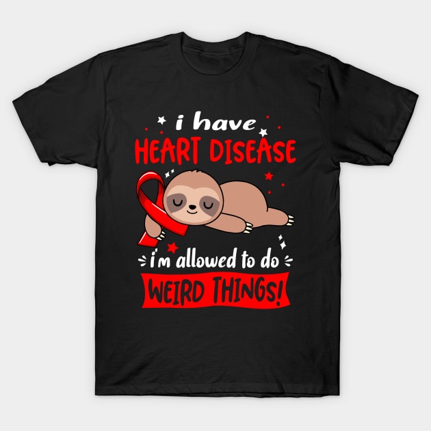 I have Heart Disease i'm allowed to do Weird Things Support Heart Disease Warrior Gifts T-Shirt by ThePassion99